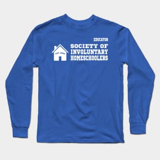 Society of Involuntary Homeschoolers - Educators Long Sleeve T-Shirt